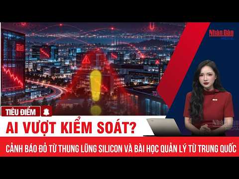 AI vượt kiểm soát? Cảnh báo đỏ từ Thung lũng Silicon và bài học quản lý từ Trung Quốc
