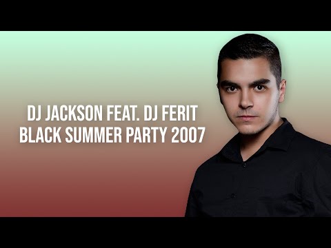 DJ Jackson feat. DJ Ferit - Black Summer Party 2007