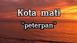 Download lagu Kota Mati - PETERPAN | lirik lagu mp3 Download lagu Kota Mati - PETERPAN | lirik lagu mp3