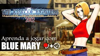 Aprenda a jogar com a Blue Mary - TUTORIAL COMPLETO KOF 2002