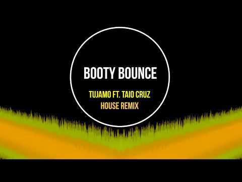 Booty Bounce - Tujamo Ft. Taio Cruz (House Mix)