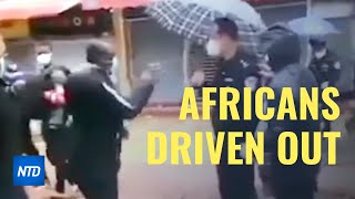 Africans told to leave homes as Chinese regime blames foreigners for bringing CCP virus to China