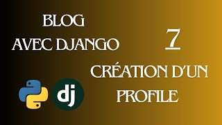 7- Projet Blog | Création d’un Profil Utilisateur dans votre Django | Personnalisez Votre Blog