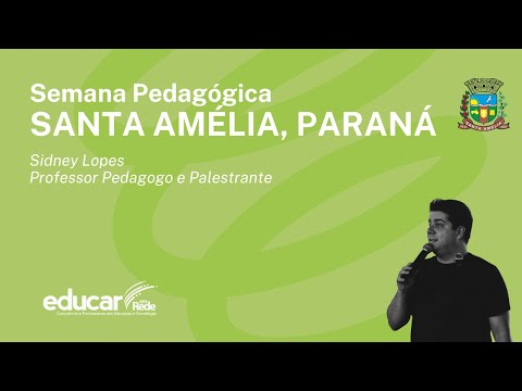 Semana Pedagógica 2024 - Santa Amélia - PR - Pedagogo e Palestrante Sidney Lopes Sanches Junior