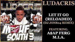 Ludacris - Let It Go (Reloaded) (Featuring. A$AP Ferg & M.I.A.) [DJ Jon804 Remix]