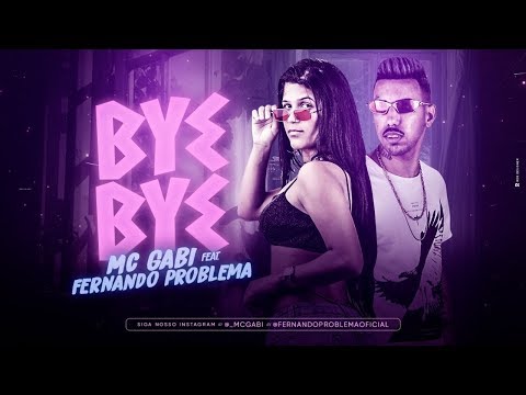 MC GABI E MC FERNANDO PROBLEMA - BYE BYE