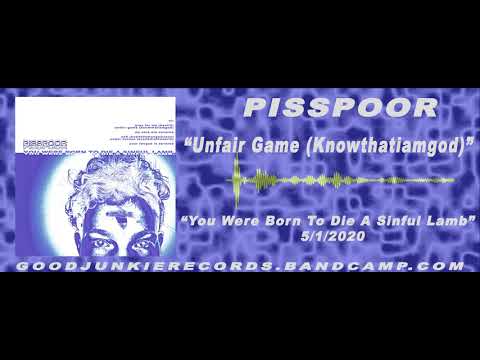 PISSPOOR TX - Unfair Game (Knowthatiamgod)