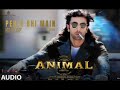 ANIMAL:PEHLE BHI MAIN(Audio)|Ranbir Kapoor,Rashmika,Anil K,Bobby D|Sandeep V|Vishal Mishra|Bhushan K