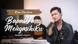 Download lagu BAPA YANG MENGASIHIKU - LIVE COVER RIAN CHRISTIAN mp3