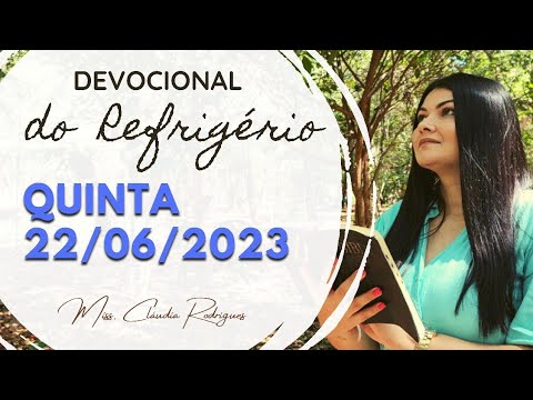 22/06/2023 - Devocional do Refrigério - reflexão e oração de hoje - Missionária Cláudia Rodrigues.
