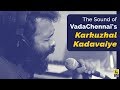 SaNa On The Language Intense Karkuzhal Kadavaiye | Santosh Narayanan | VadaChennai