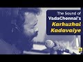 SaNa On The Language Intense Karkuzhal Kadavaiye Santosh Narayanan VadaChennai