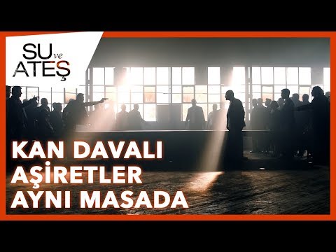 Su ve Ateş - Kan Davalı İki Aşiret Aynı Masada