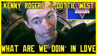What Are We Doin In Love- Kenny Rogers &amp; Dottie West (Reaction)
