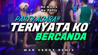 Download lagu LAGU PARTY!! DJ TERNYATA KO BERCANDA - (WAN VENOX REMIX) BASSGANGGA🔥 mp3