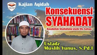 Download lagu KONSEKUENSI MENGUCAPKAN SYAHADAT RASULULLAH. UST. MUSLIH YUNUS mp3
