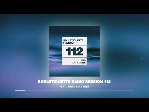 Souletiquette Radio Session 112 Featuring: Late June