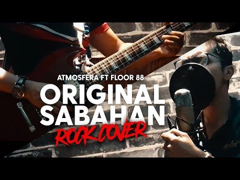 Atmosfera ft Floor 88 - Original Sabahan (ROCK COVER)