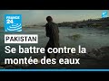 Pakistan : la population combat la montée des eaux • FRANCE 24 • FRANCE 24