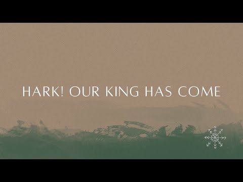 Hark! Our King Has Come