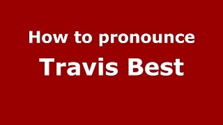 How to pronounce Travis Best