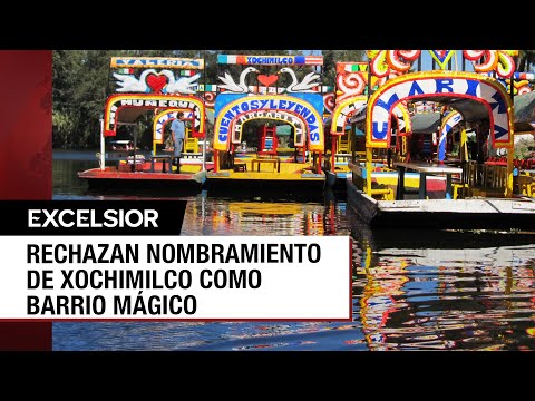 Rechazan que Xochimilco sea nombrado como Barrio Mágico