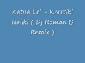 Katya Lel - Krestiki Noliki ( Dj Roman B Remix ...