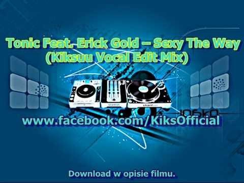 Tonic Feat. Erick Gold - Sexy The Way (Kiksuu 'Vocal Mix' Edit)