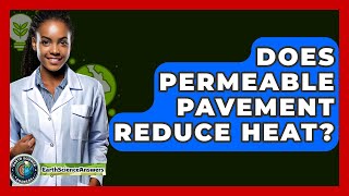 Does Permeable Pavement Reduce Heat? - Earth Science Answers