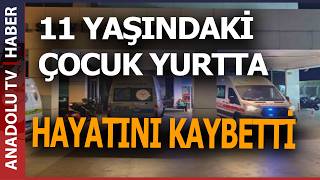 HAFIZLIK EĞİTİMİ ALAN 11 YAŞINDAKİ ÇOCUK YURTTA ÖLÜ BULUNDU!