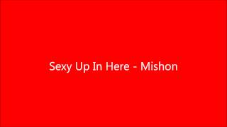 Sexy Up In Here [Prod. By Bolo] - Mishon