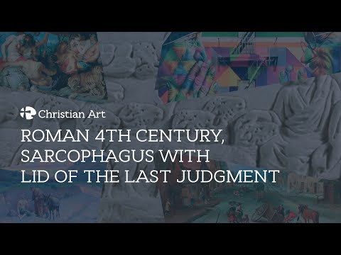 Roman 4th century, Sarcophagus with lid of the Last Judgment