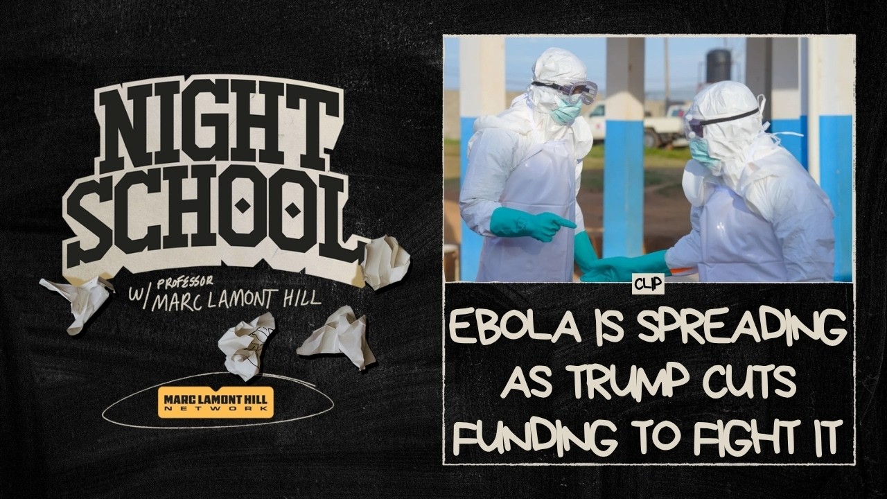 Marc Lamont Hill REACTS to Ebola Spreading in Congo & Uganda: Trump Cut the Funding That Fights It