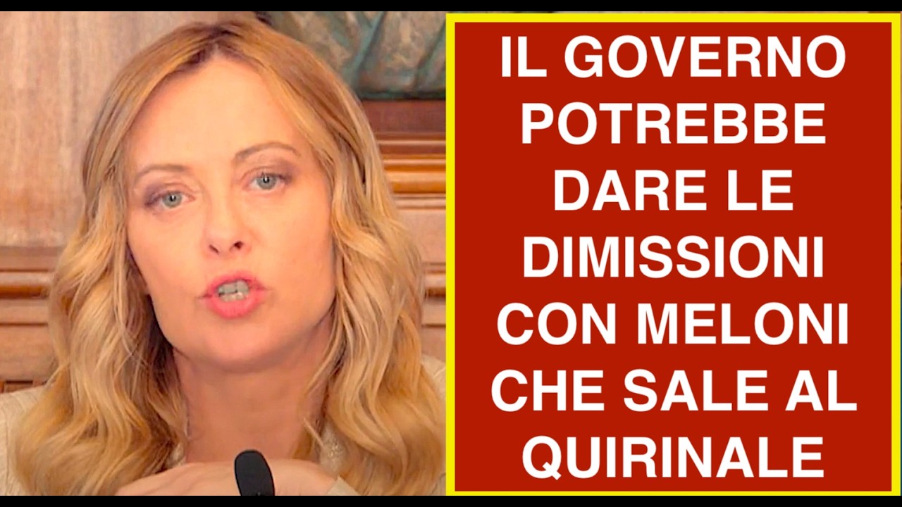 IL GOVERNO POTREBBE DARE LE DIMISSIONI CON MELONI CHE SALE AL QUIRINALE