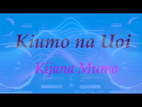 Kijana Mumo - Kiumo na Uoi (Lyrics video)