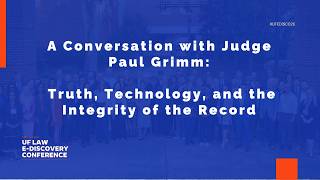 A Conversation with Judge Paul Grimm: Truth, Technology, and the Integrity of the Record
