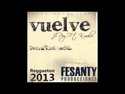 Vuelve J-pry FT K-milo Prod by - fesanty producciones Reggaeton romantico 2013