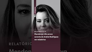 Mendonça não prova autoria de Andrei Rodrigues em relatórios