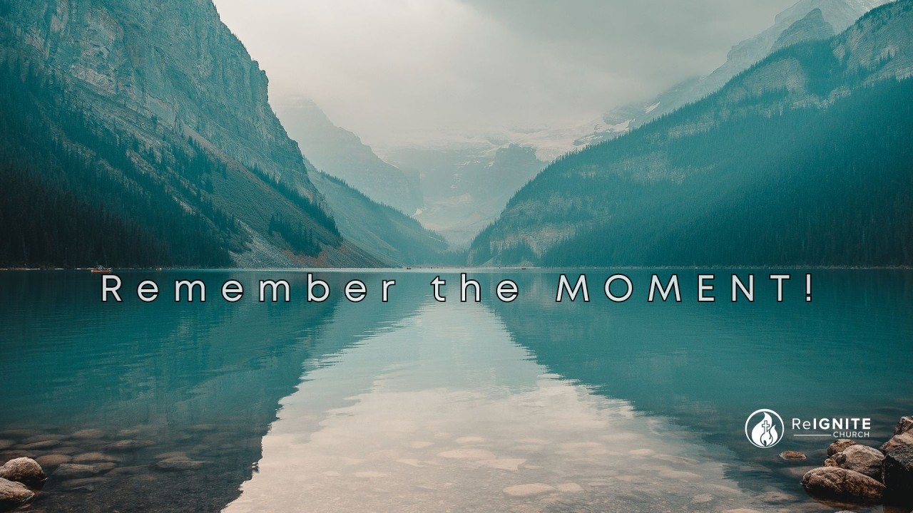 ReIGNITE Church - Remember The Moment! - Sunday, March 1,, 2026