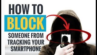 How to Block Someone From Tracking Your Smartphone