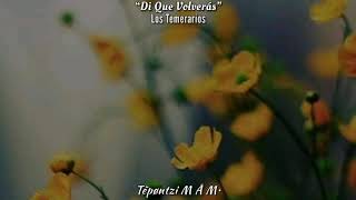 Di Que Volverás - Los Temerarios, (Letra)♥️✨