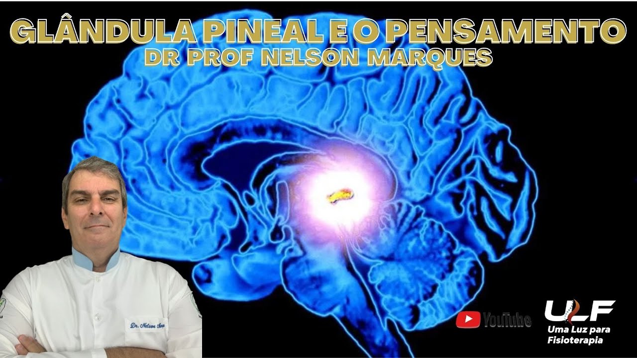 GLÂNDULA PINEAL E O PENSAMENTO - Dr. Prof. Nelson Marques