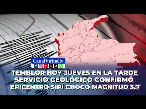 FUERTE TEMBLOR HOY EN COLOMBIA : SERVICIO GEOLÓGICO CONFIRMÓ EPICENTRO SIPÍ, CHOCÓ MAGNITUD DE 3.7