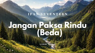 Download lagu Ifan Seventeen - Jangan Paksa Rindu || Video Lirik mp3