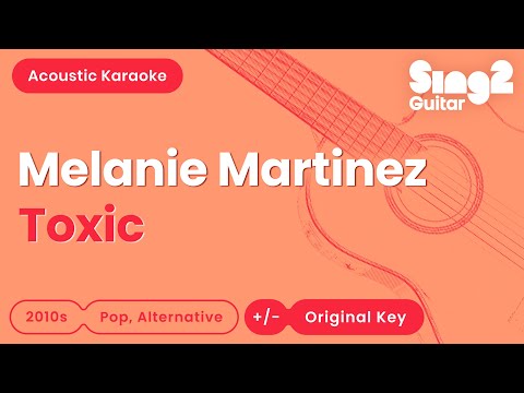 Melanie Martinez - Toxic (Acoustic Karaoke)