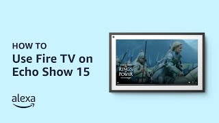 Bring Fire TV to life on Echo Show 15 | Amazon Alexa