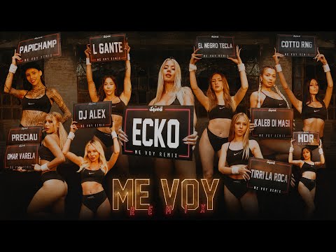 ME VOY RMX - ECKO DJ Alex L-Gante Papichamp El Negro Tecla Kaleb Di Masi Tirri La Roca Cotto Rng HDR