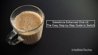 Salesforce Enhanced Chat v2: The Easy Step by Step Guide to Switch