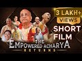 THE EMPOWERED ACHARYA RETURNS | SHORT FILM | HKM Mumbai