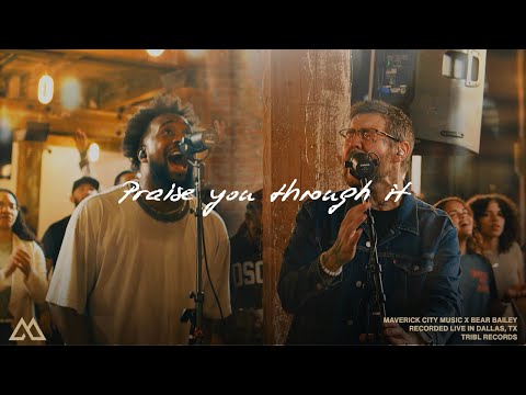 Praise You Through It | Maverick City Music | Bear Bailey